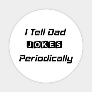 I Tell Dad Jokes Periodically, Funny Dad Gift Magnet